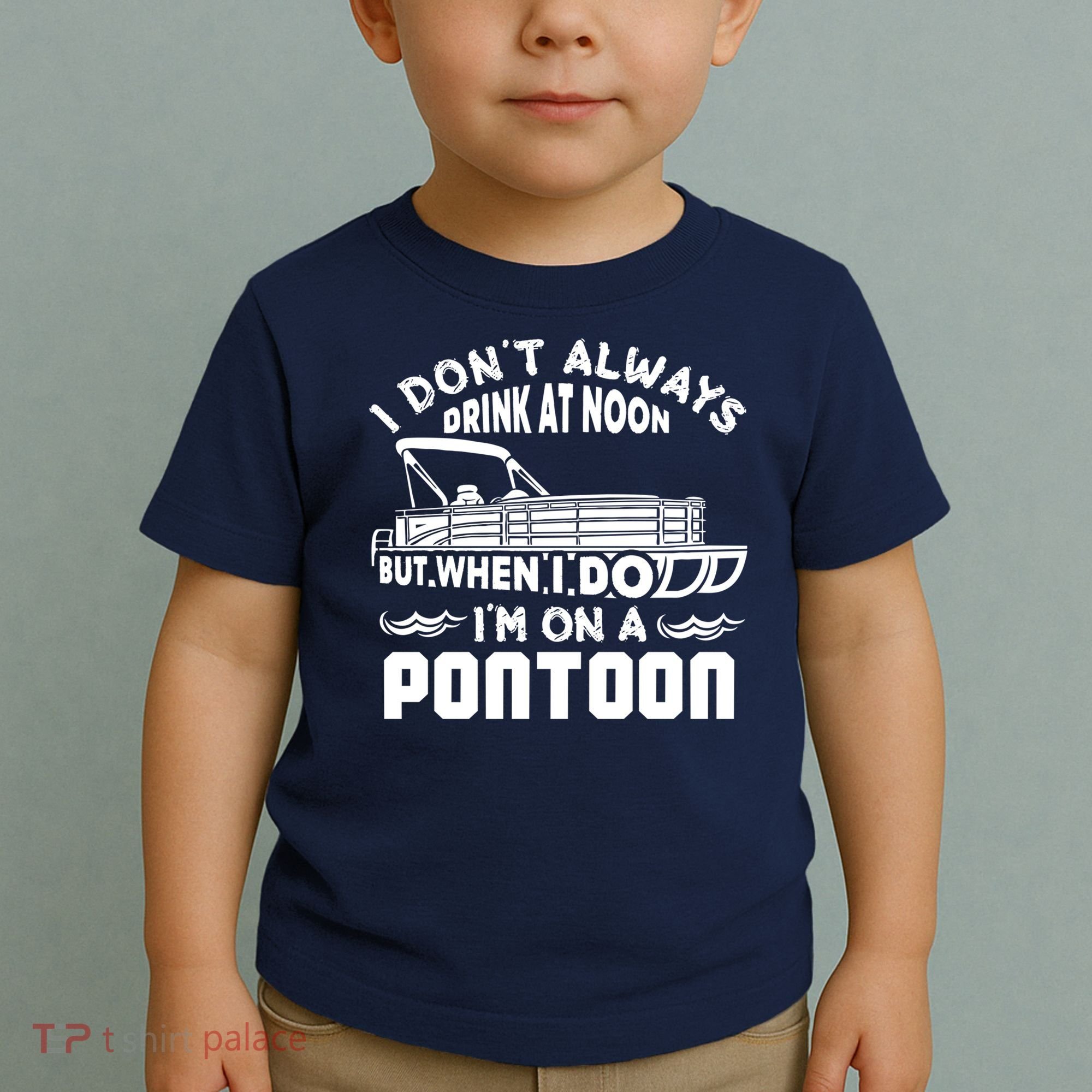 I Don't Always Drink At Noon But When I Do I'm On A Pontoon Toddler T-Shirt