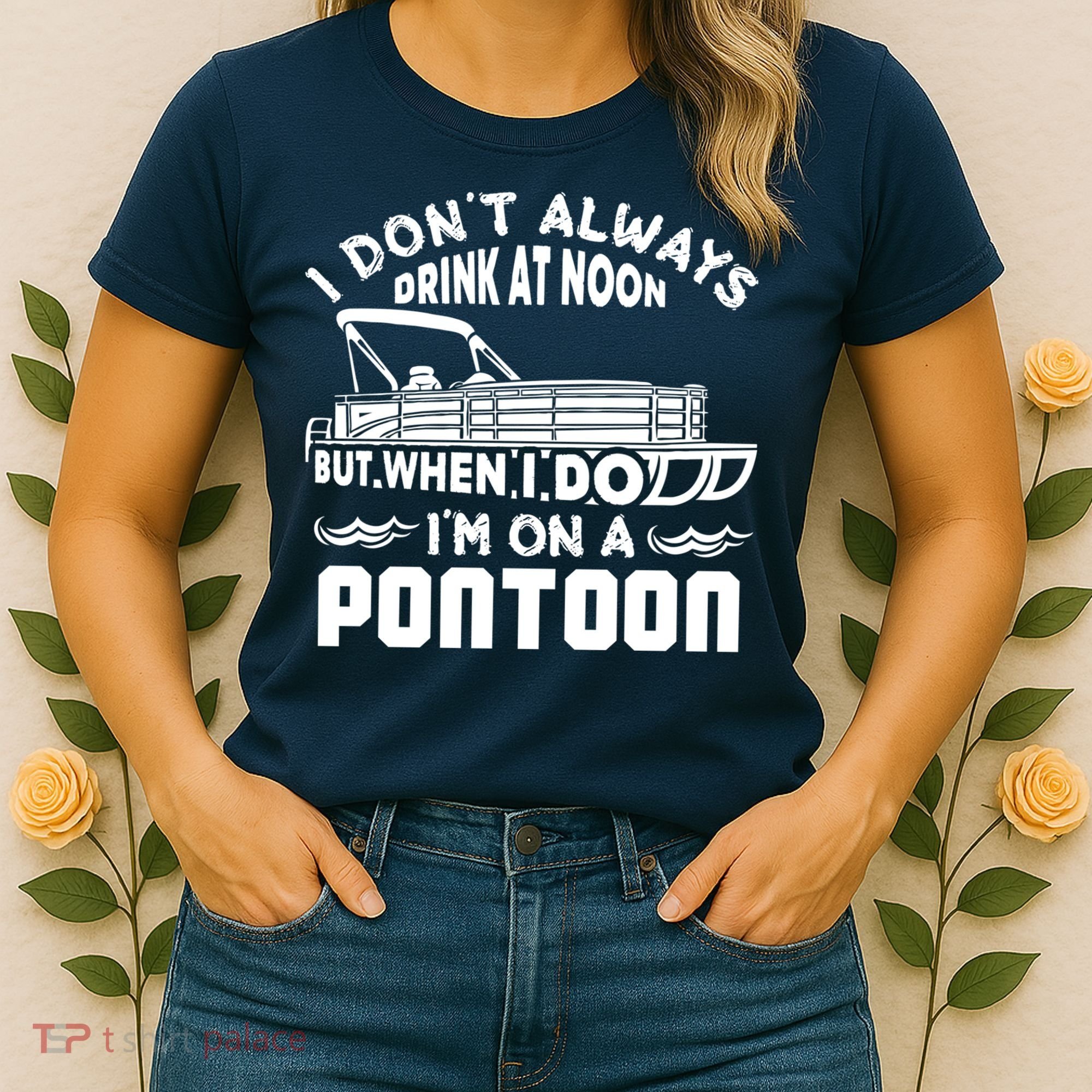 I Don't Always Drink At Noon But When I Do I'm On A Pontoon Women's T-Shirt