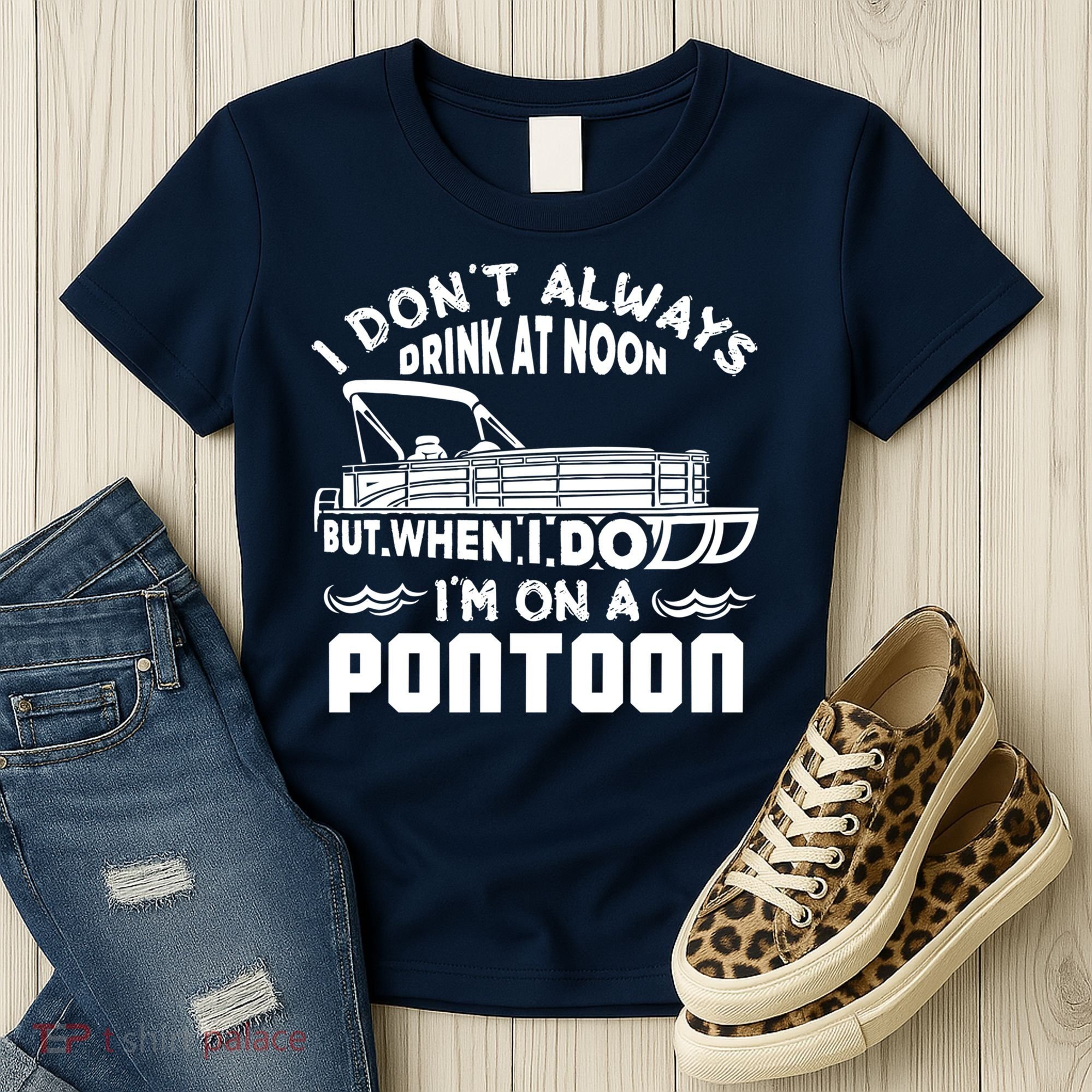I Don't Always Drink At Noon But When I Do I'm On A Pontoon Women's T-Shirt