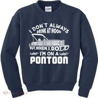 I Don't Always Drink At Noon But When I Do I'm On A Pontoon Kids Sweatshirt thumb 0