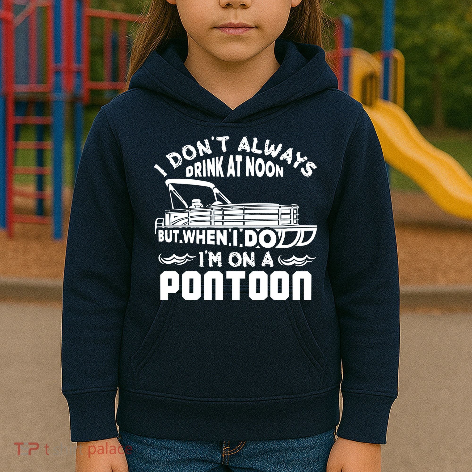 I Don't Always Drink At Noon But When I Do I'm On A Pontoon Kids Hoodie