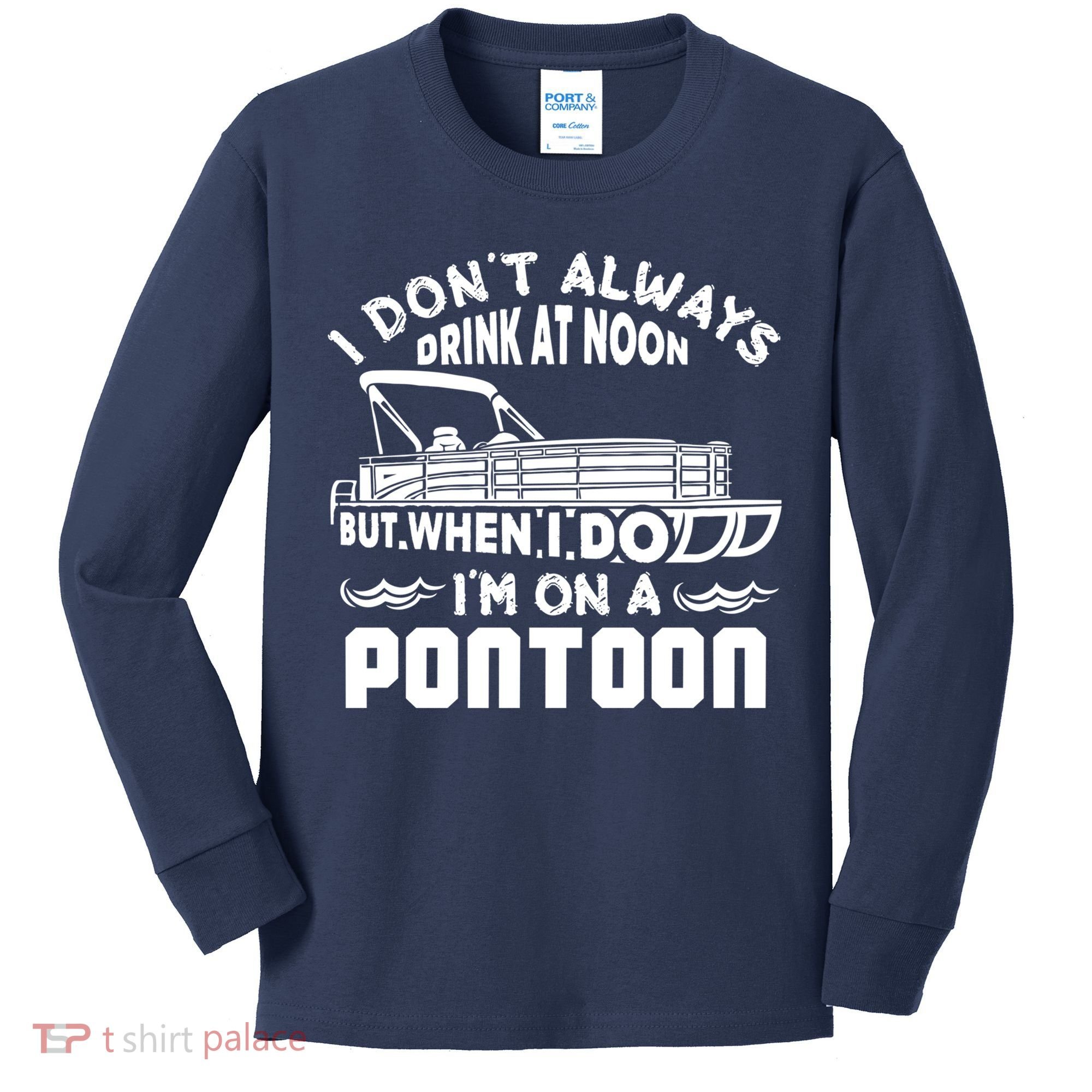 I Don't Always Drink At Noon But When I Do I'm On A Pontoon Kids Long Sleeve Shirt