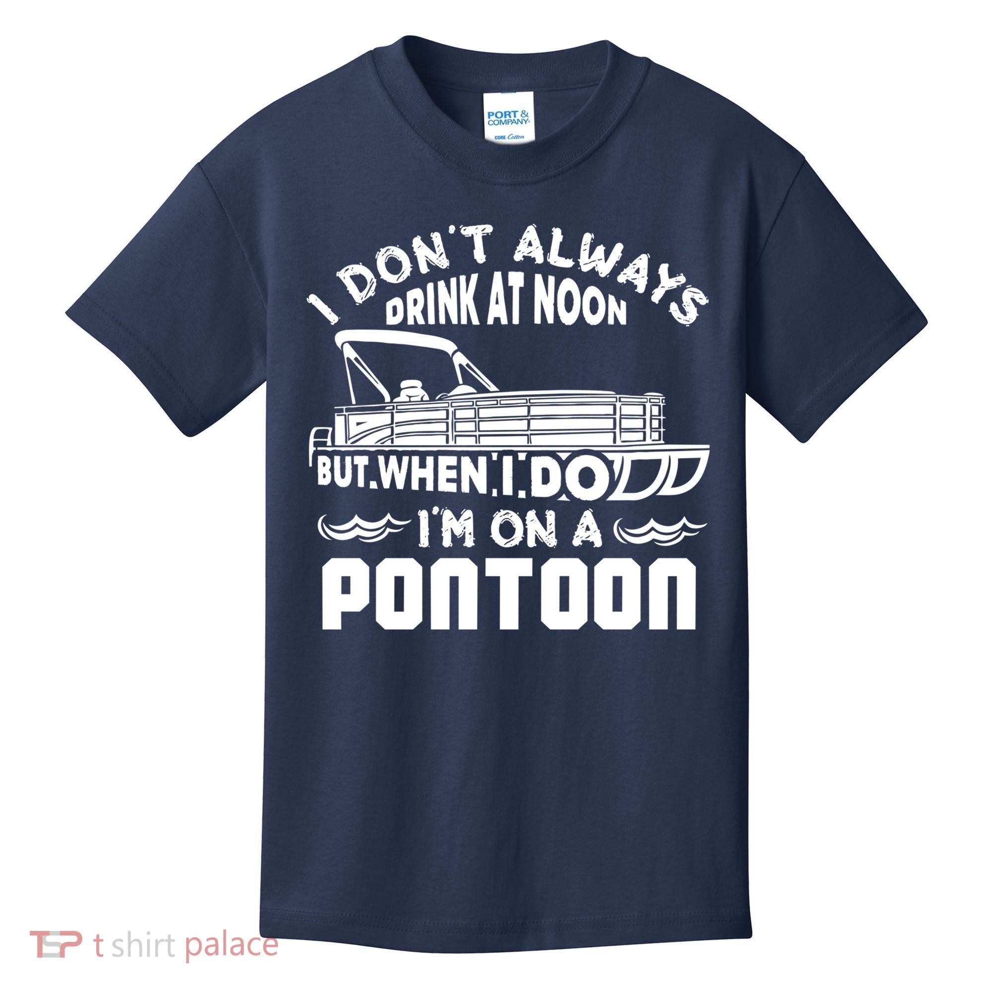 I Don't Always Drink At Noon But When I Do I'm On A Pontoon Kids T-Shirt