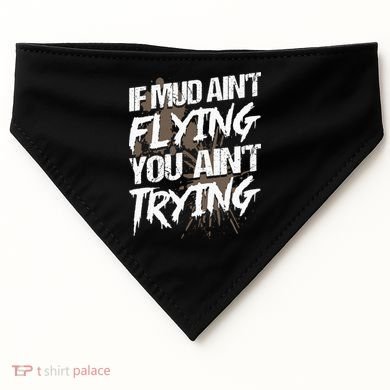 If dirt ain't flying for mud run & mud riding Mudding USA-Made Doggie Bandana