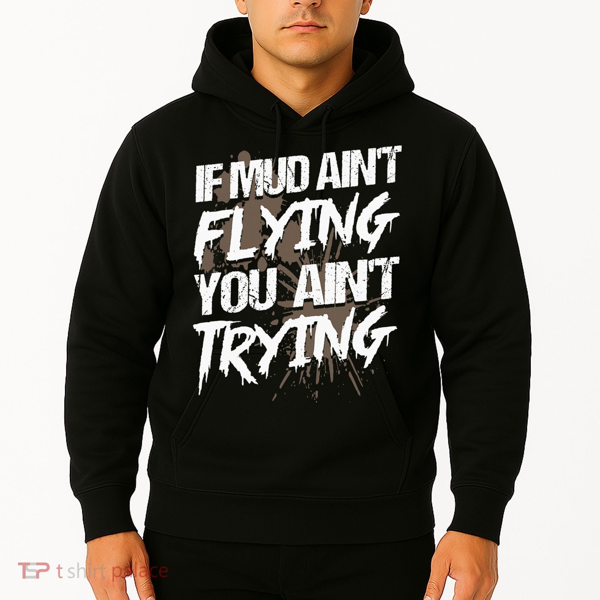 If dirt ain't flying for mud run & mud riding Mudding Hoodie
