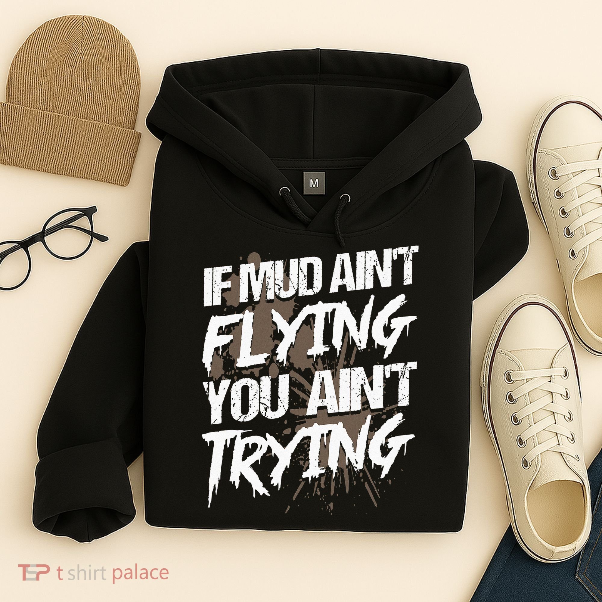 If dirt ain't flying for mud run & mud riding Mudding Hoodie
