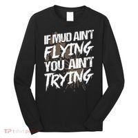 If dirt ain't flying for mud run & mud riding Mudding Long Sleeve Shirt thumb 0