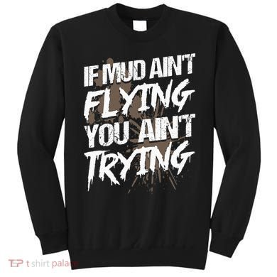If dirt ain't flying for mud run & mud riding Mudding Sweatshirt
