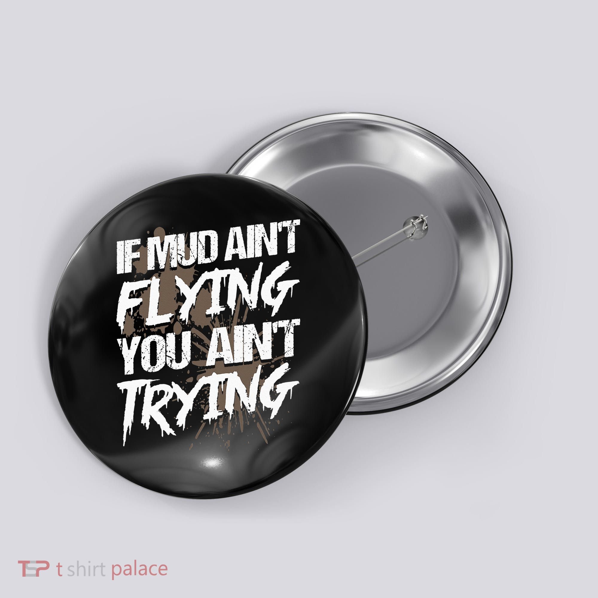If dirt ain't flying for mud run & mud riding Mudding Button
