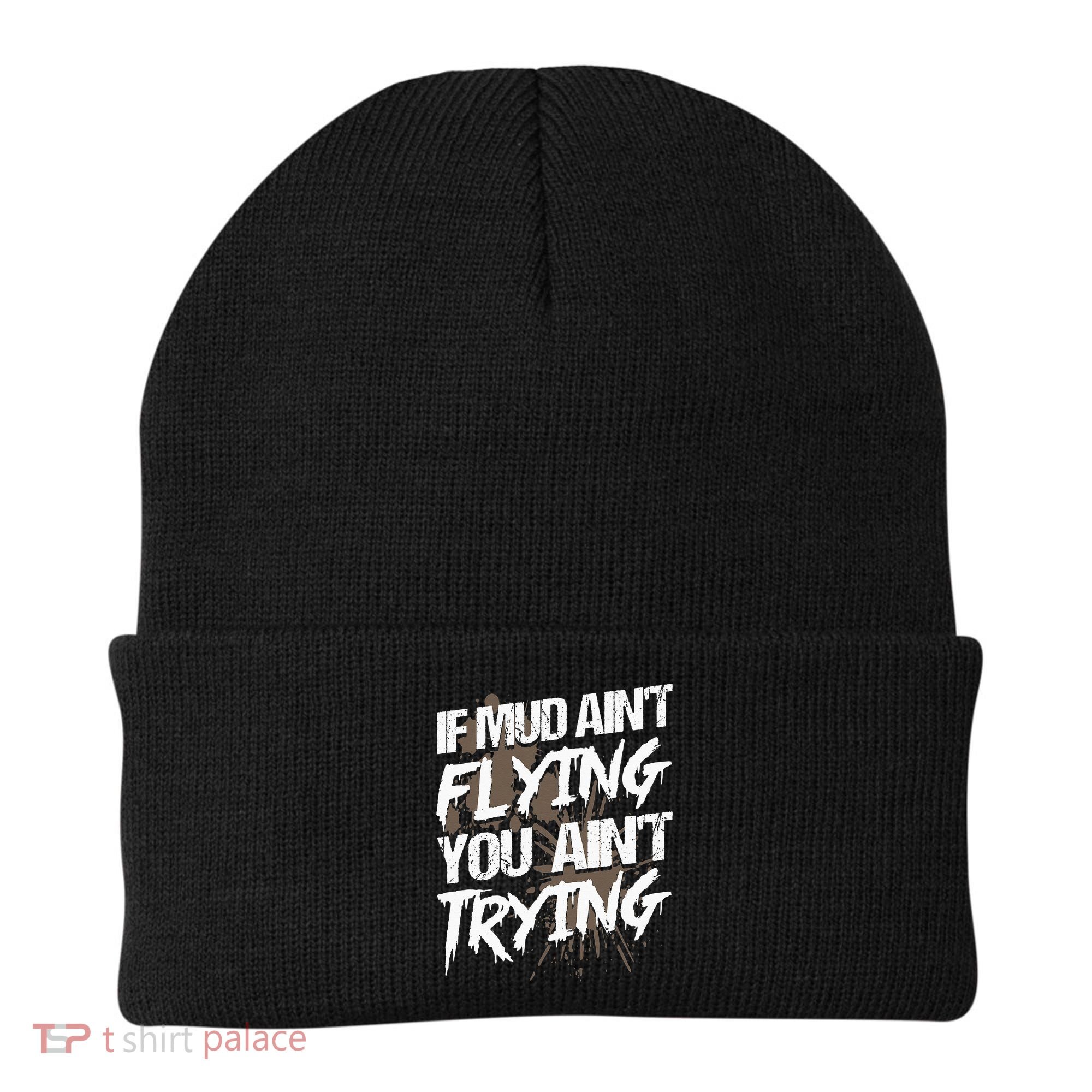If dirt ain't flying for mud run & mud riding Mudding Beanie