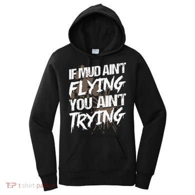 If dirt ain't flying for mud run & mud riding Mudding Women's Hoodie
