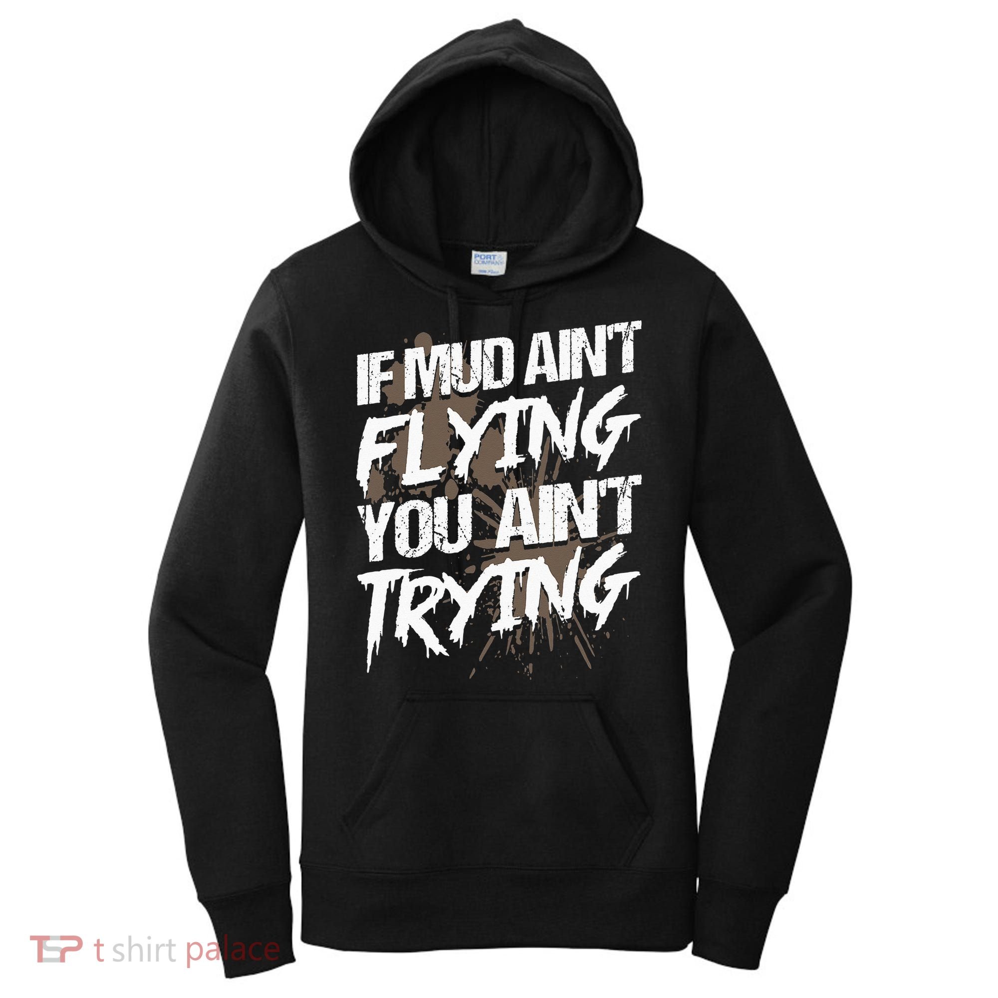 If dirt ain't flying for mud run & mud riding Mudding Women's Hoodie