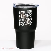 If dirt ain't flying for mud run & mud riding Mudding Tumbler thumb 0