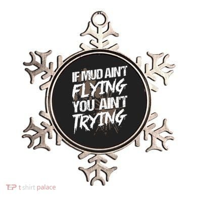 If dirt ain't flying for mud run & mud riding Mudding Ornament