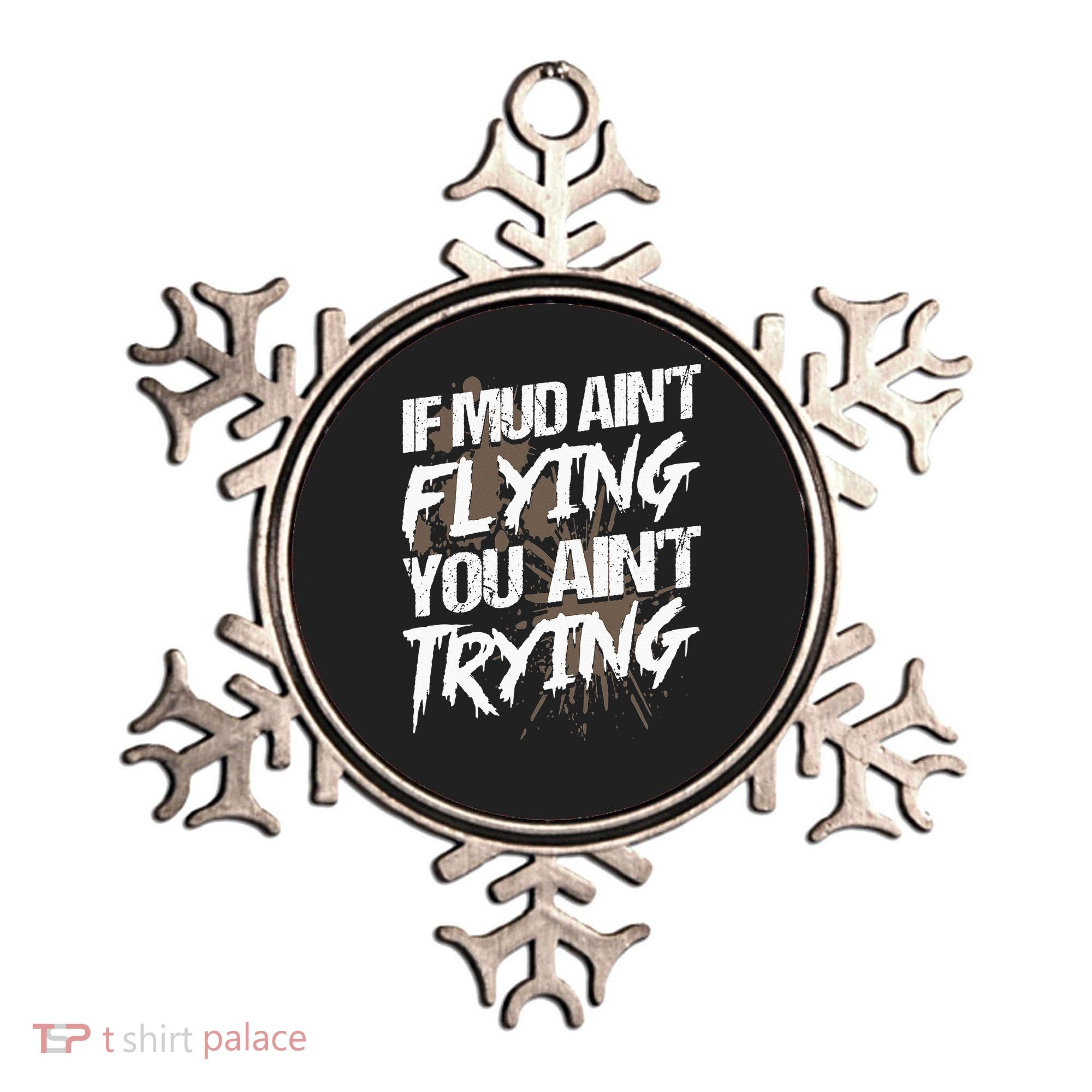 If dirt ain't flying for mud run & mud riding Mudding Ornament