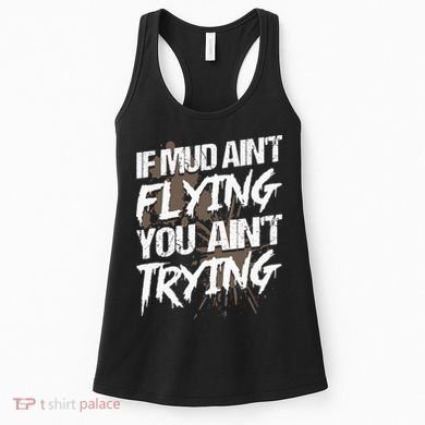 If dirt ain't flying for mud run & mud riding Mudding Women's Tank Top