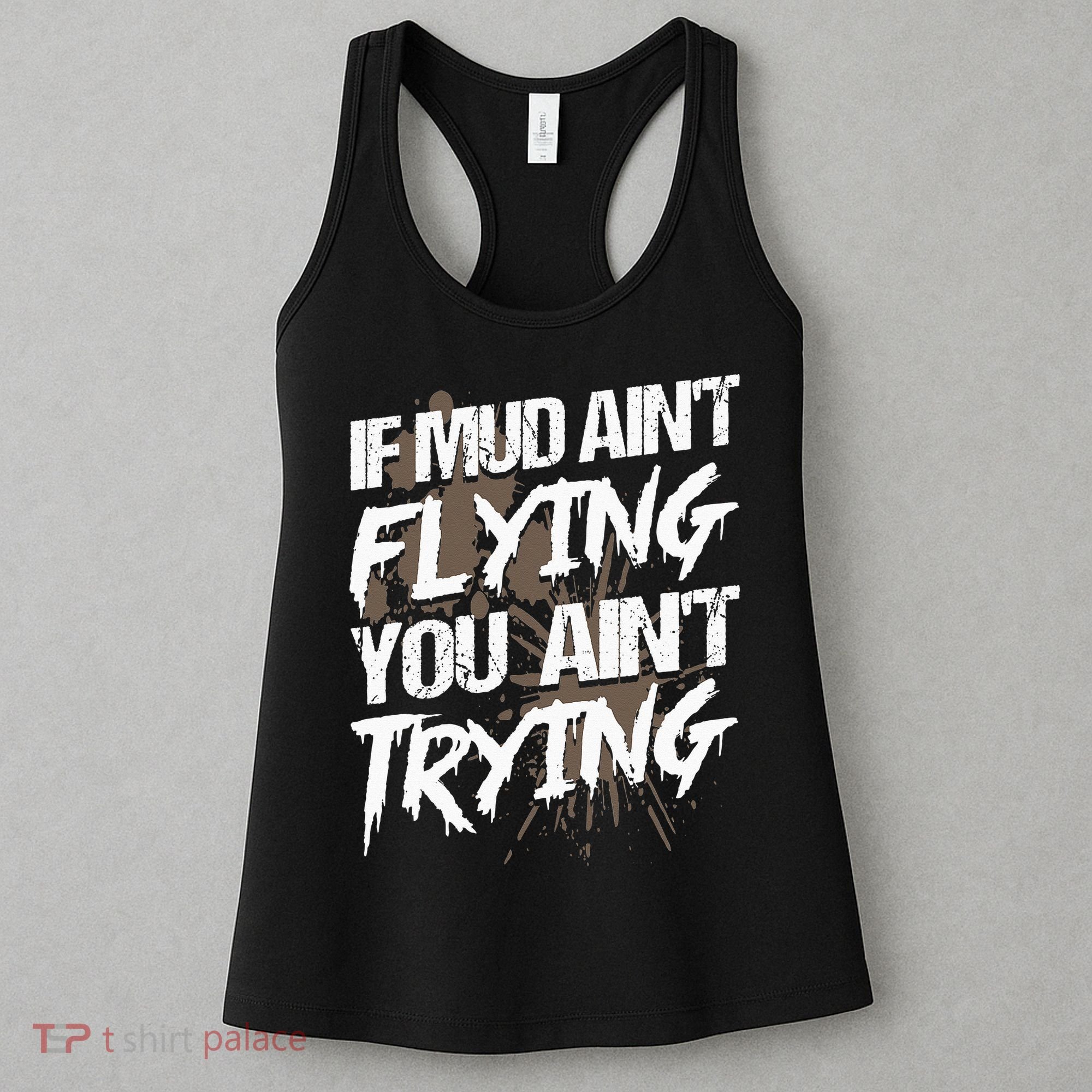 If dirt ain't flying for mud run & mud riding Mudding Women's Tank Top