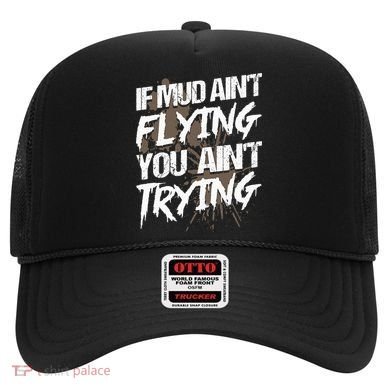 If dirt ain't flying for mud run & mud riding Mudding Hat