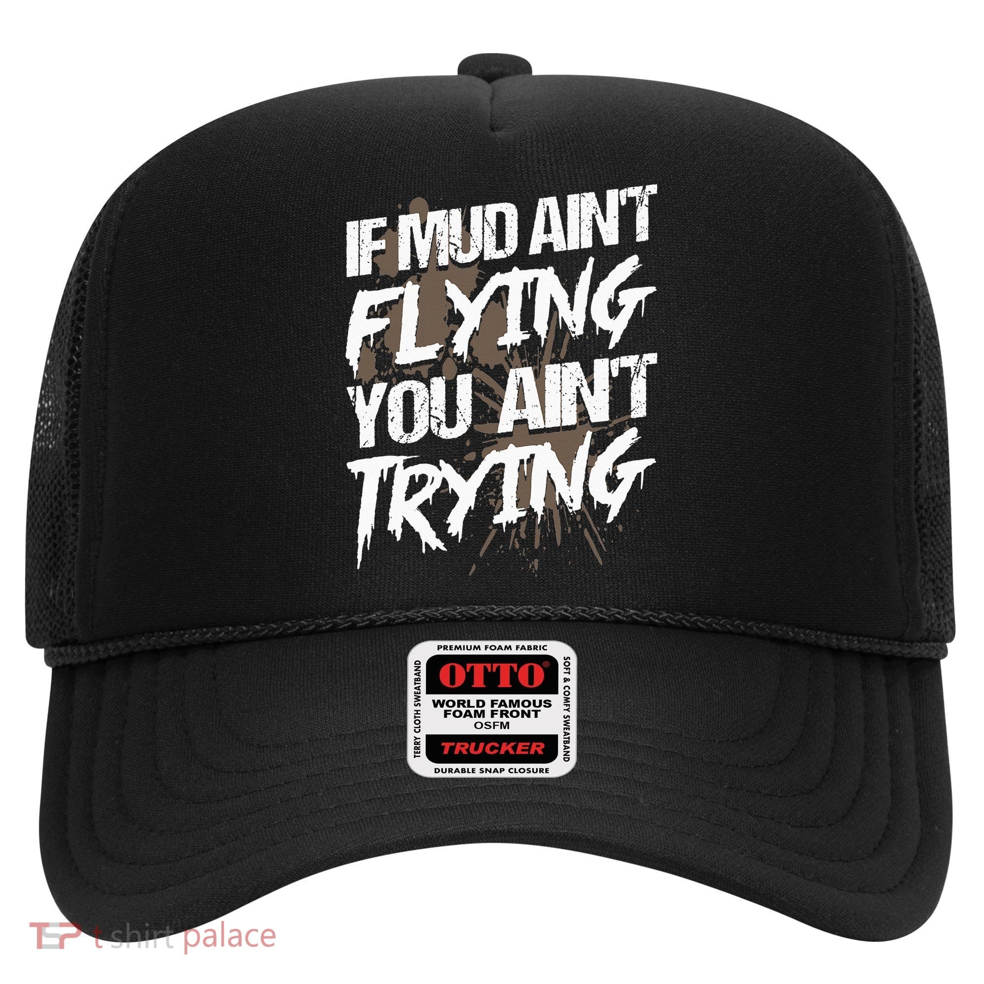 If dirt ain't flying for mud run & mud riding Mudding Hat