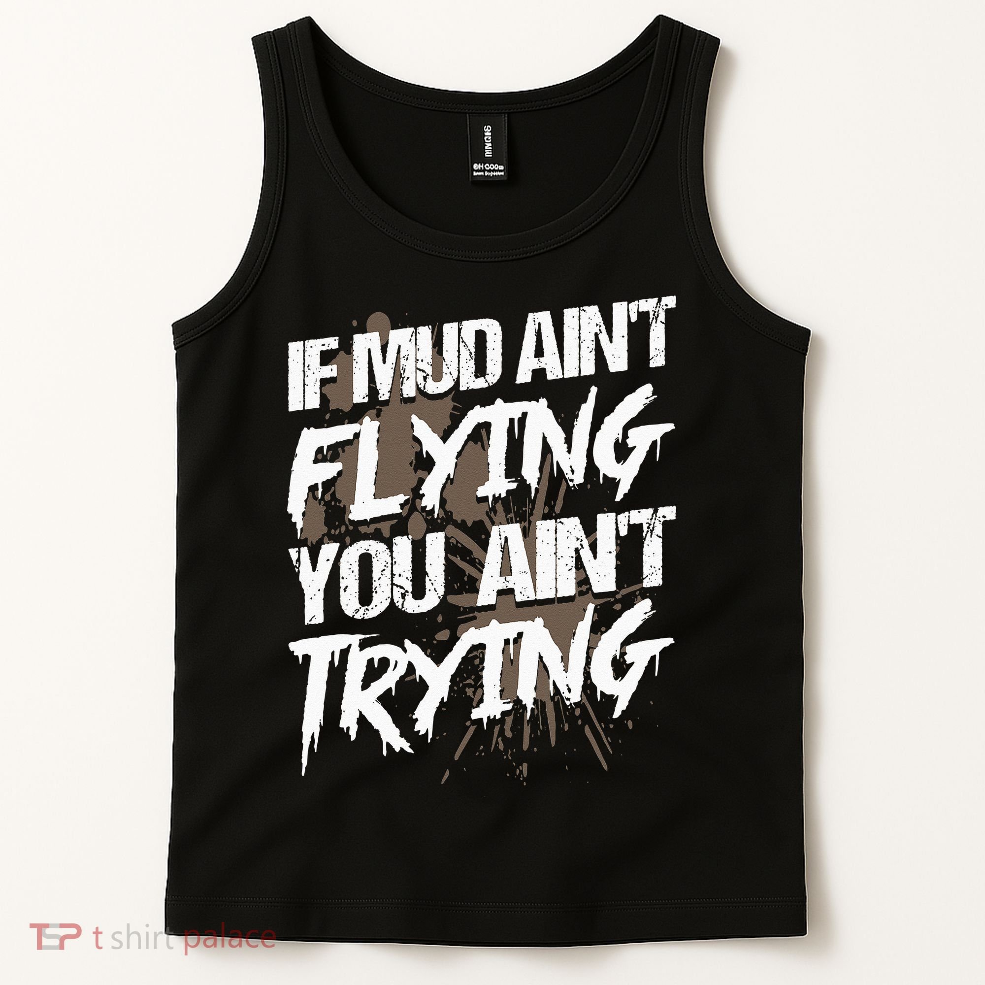 If dirt ain't flying for mud run & mud riding Mudding Tank Top