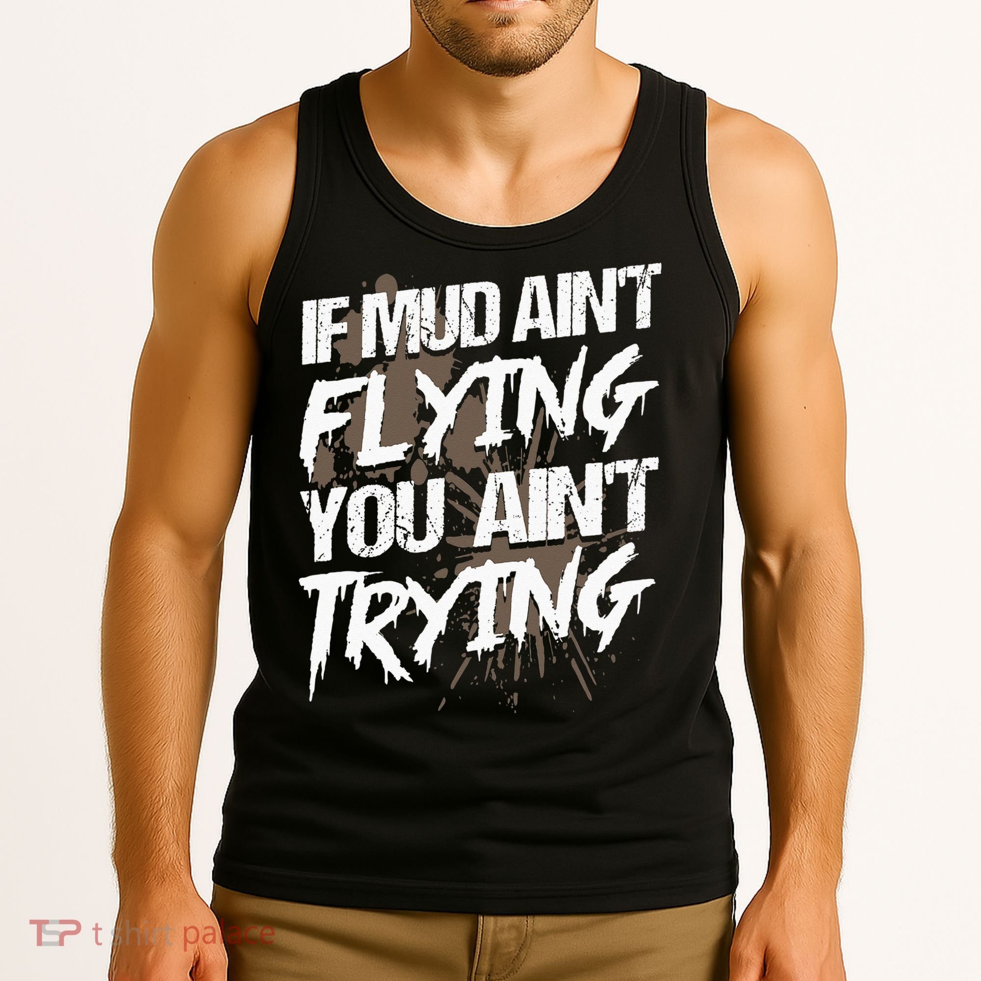 If dirt ain't flying for mud run & mud riding Mudding Tank Top