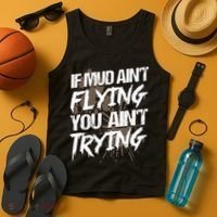 If dirt ain't flying for mud run & mud riding Mudding Tank Top thumb 4