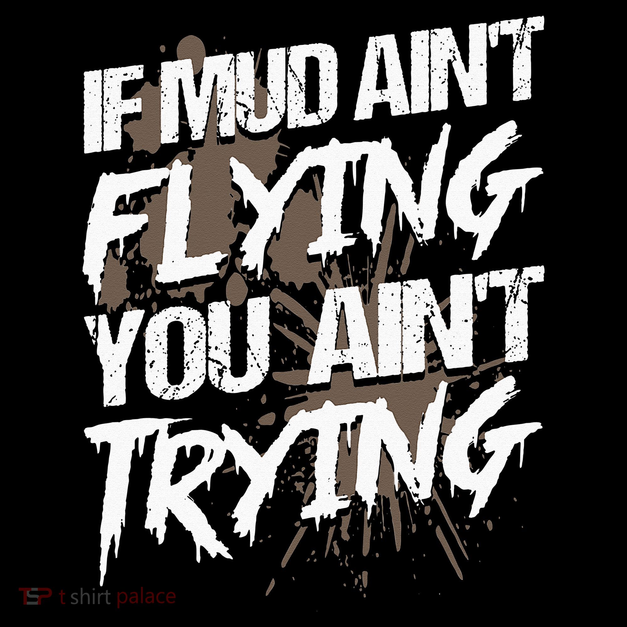 If dirt ain't flying for mud run & mud riding Mudding Tank Top