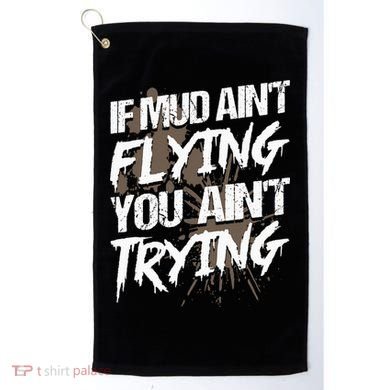 If dirt ain't flying for mud run & mud riding Mudding Golf Towel