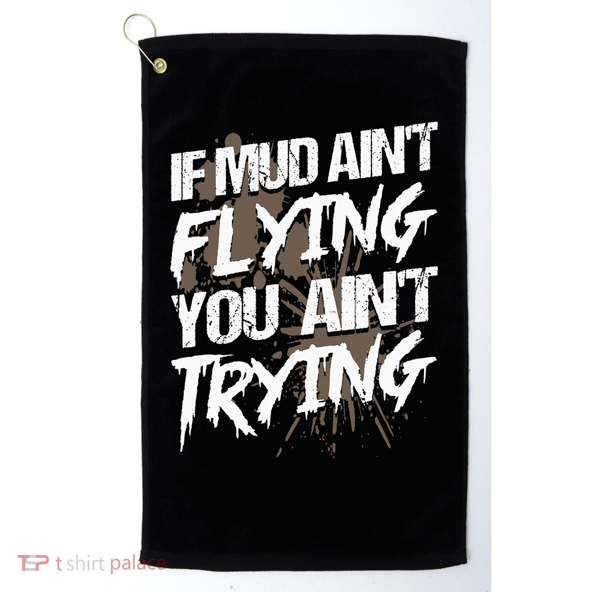 If dirt ain't flying for mud run & mud riding Mudding Golf Towel