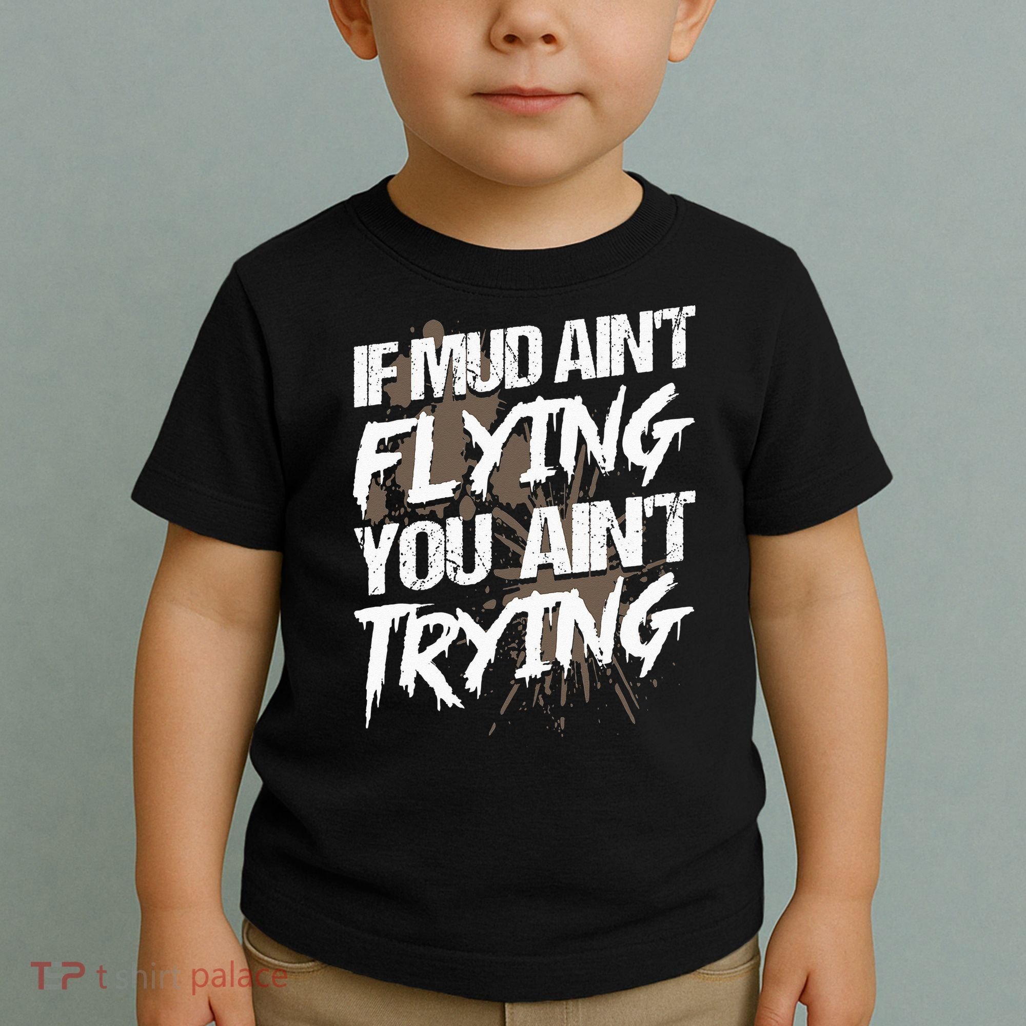 If dirt ain't flying for mud run & mud riding Mudding Toddler T-Shirt