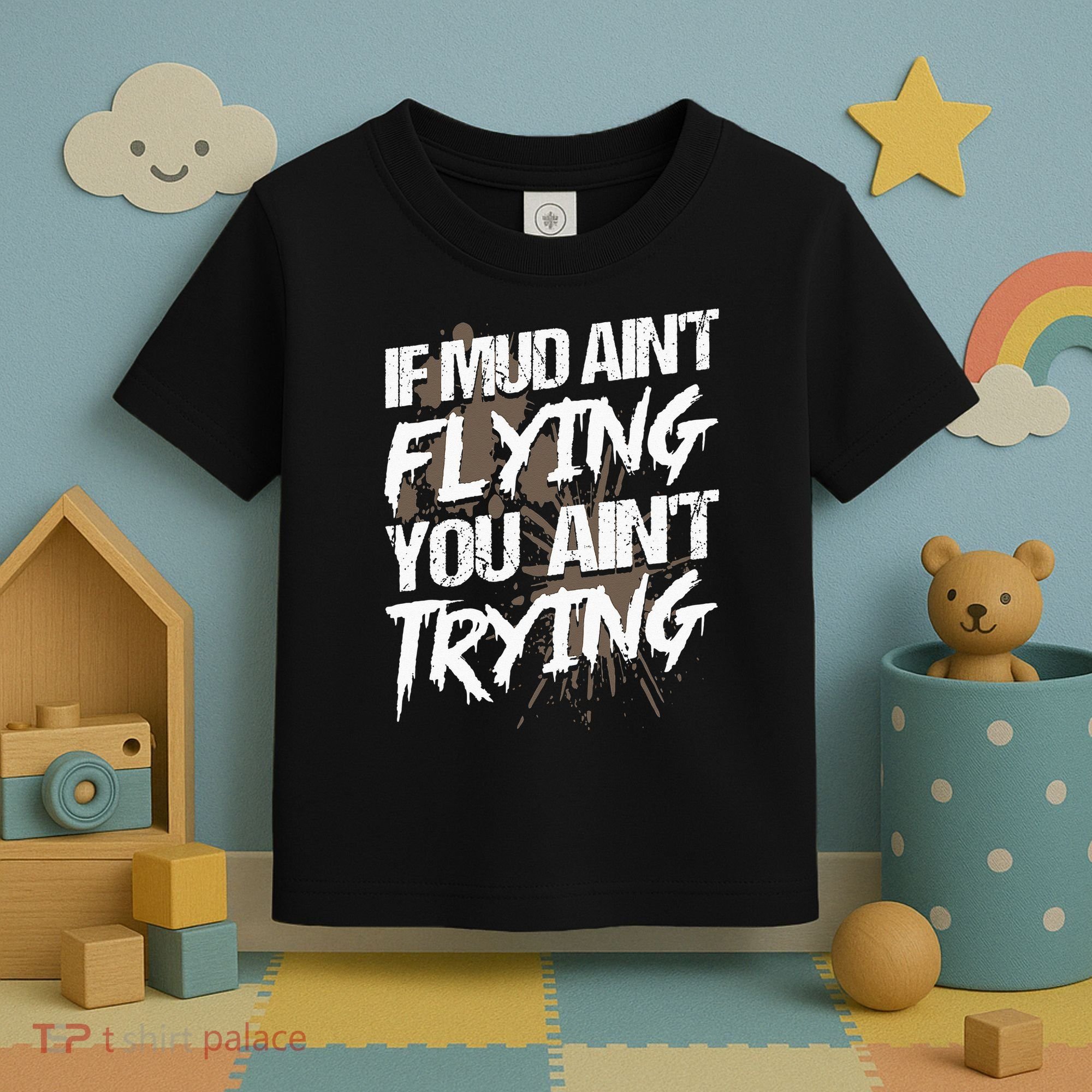 If dirt ain't flying for mud run & mud riding Mudding Toddler T-Shirt