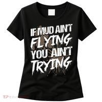 If dirt ain't flying for mud run & mud riding Mudding Women's T-Shirt thumb 0