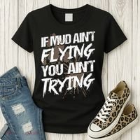 If dirt ain't flying for mud run & mud riding Mudding Women's T-Shirt thumb 3