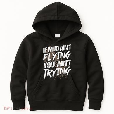 If dirt ain't flying for mud run & mud riding Mudding Kids Hoodie
