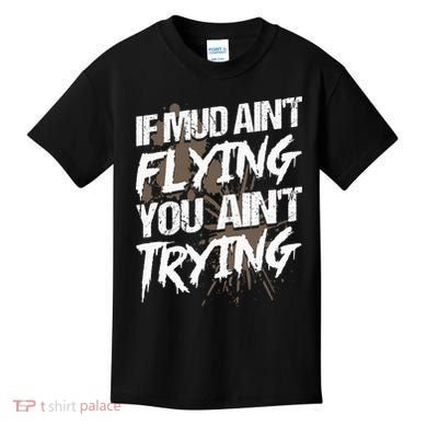 If dirt ain't flying for mud run & mud riding Mudding Kids T-Shirt