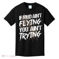 If dirt ain't flying for mud run & mud riding Mudding Kids T-Shirt thumb 0