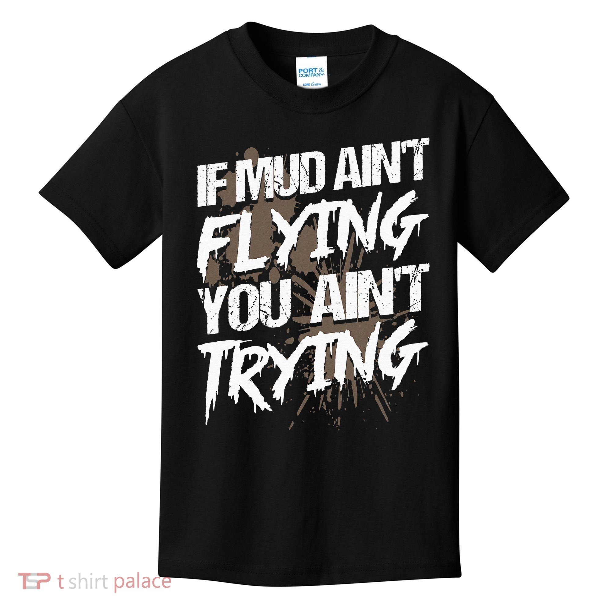 If dirt ain't flying for mud run & mud riding Mudding Kids T-Shirt