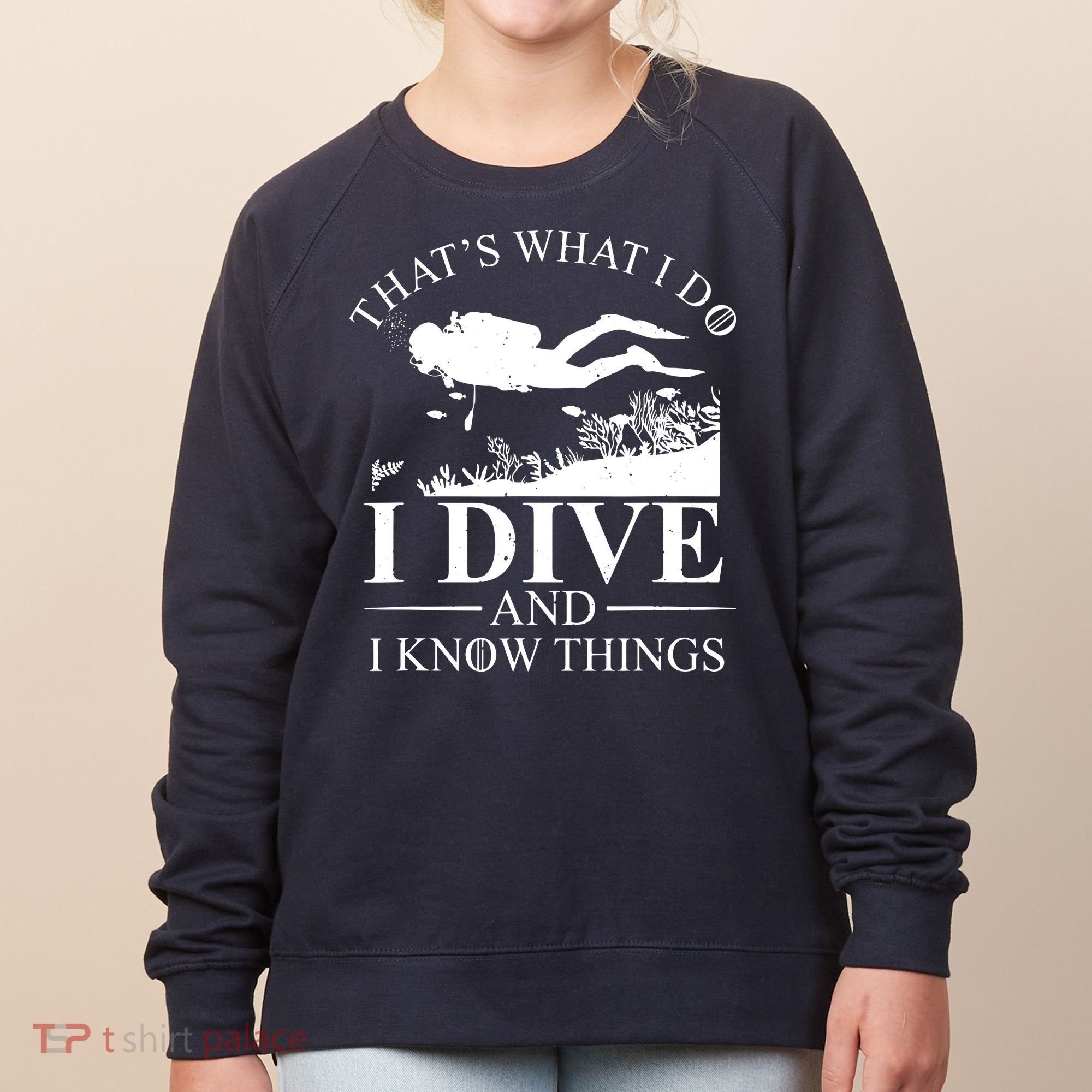 I Dive And I Know Things Scuba Diver Gift Scuba Diving Women's Sweatshirt