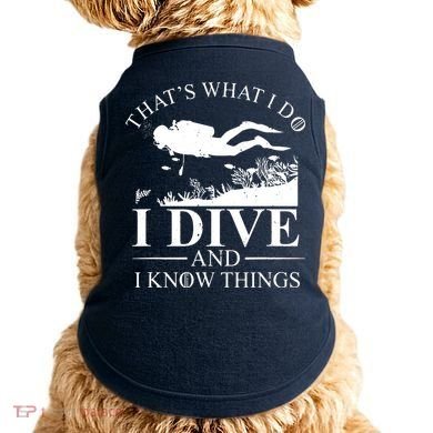 I Dive And I Know Things Scuba Diver Gift Scuba Diving Doggie Tank