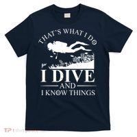 I Dive And I Know Things Scuba Diver Gift Scuba Diving T-Shirt thumb 0