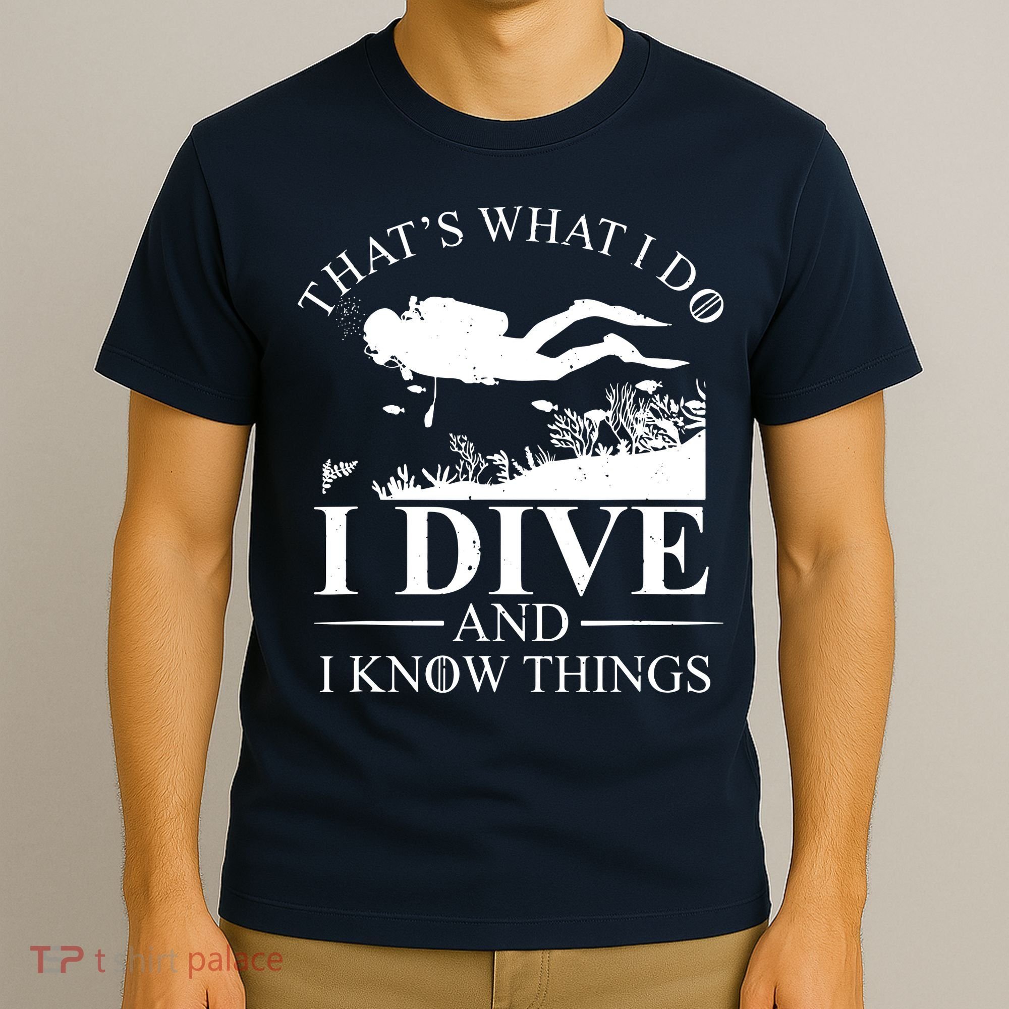 I Dive And I Know Things Scuba Diver Gift Scuba Diving T-Shirt