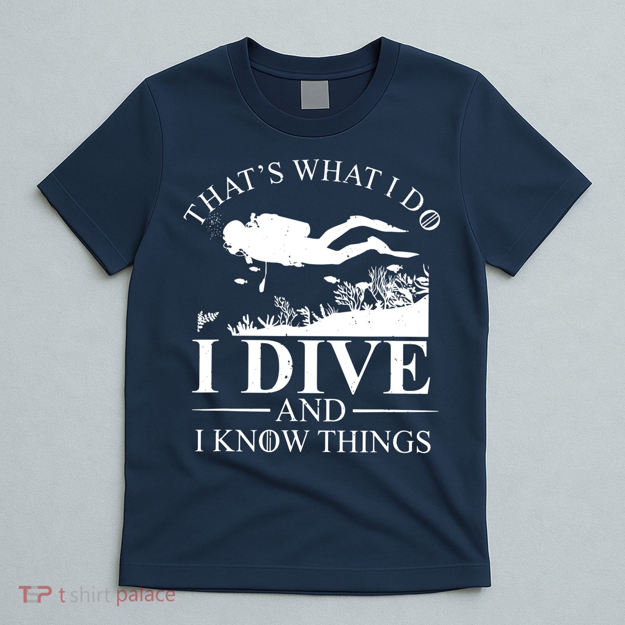 I Dive And I Know Things Scuba Diver Gift Scuba Diving T-Shirt