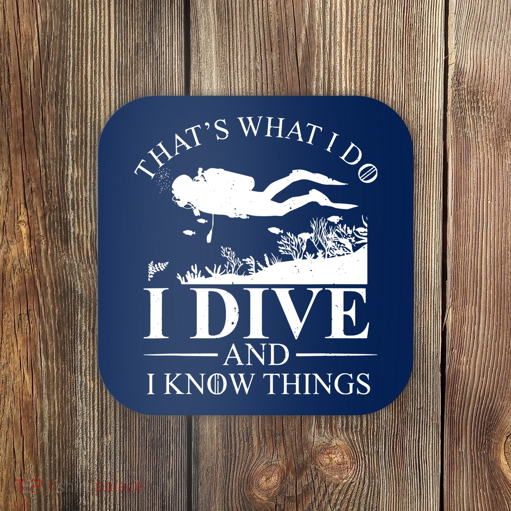 I Dive And I Know Things Scuba Diver Gift Scuba Diving Coaster