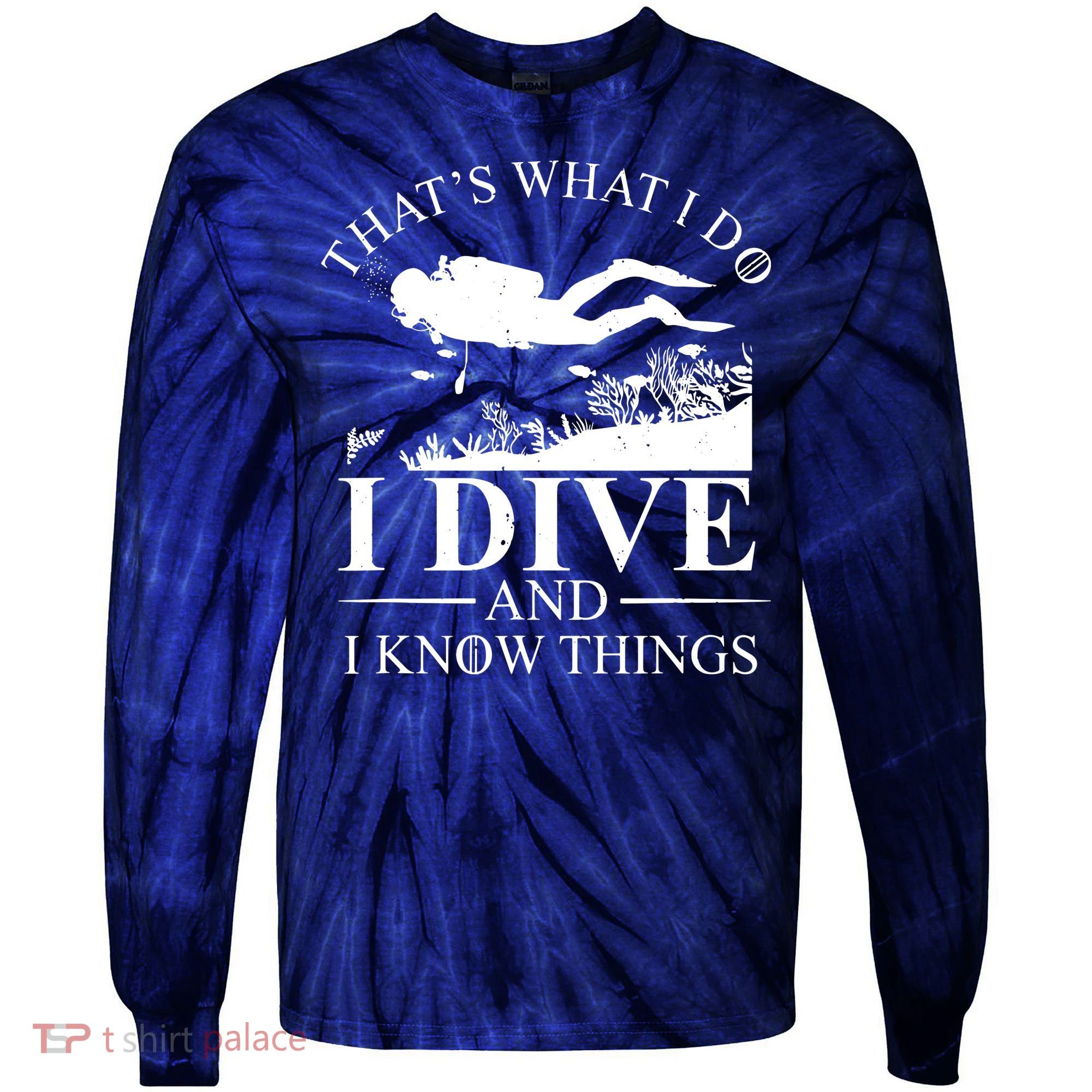 I Dive And I Know Things Scuba Diver Gift Scuba Diving Tie-Dye Long Sleeve Shirt