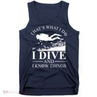 I Dive And I Know Things Scuba Diver Gift Scuba Diving Tank Top thumb 0