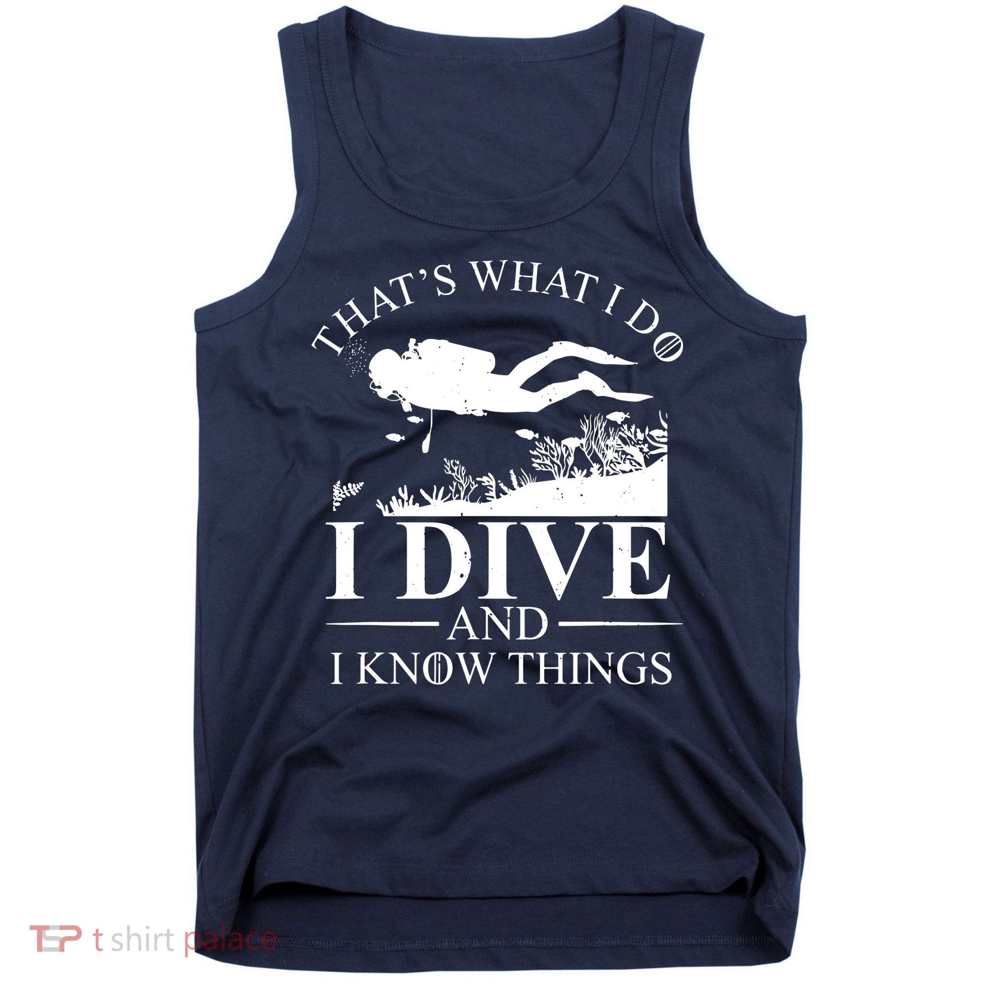I Dive And I Know Things Scuba Diver Gift Scuba Diving Tank Top