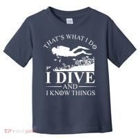 I Dive And I Know Things Scuba Diver Gift Scuba Diving Toddler T-Shirt thumb 0