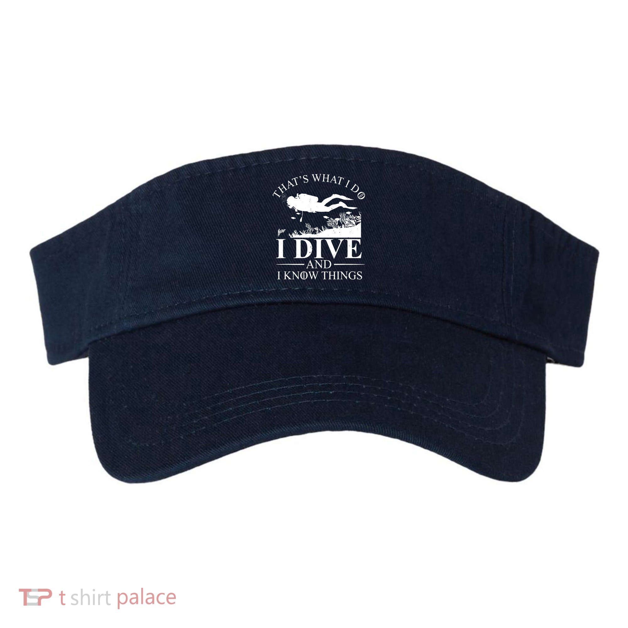 I Dive And I Know Things Scuba Diver Gift Scuba Diving Visor