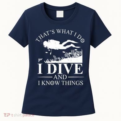 I Dive And I Know Things Scuba Diver Gift Scuba Diving Women's T-Shirt