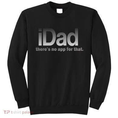 IDad There's No App For That Funny Sweatshirt